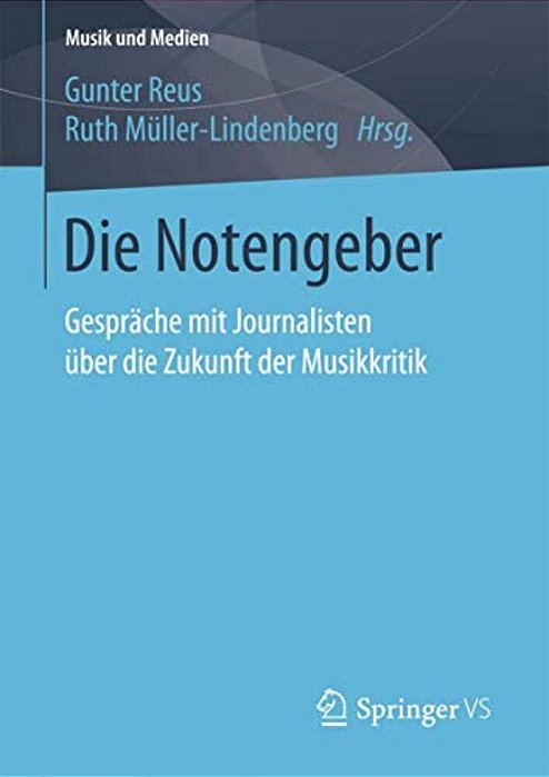 Die Notengeber: Gespräche Mit Journalisten Über Die Zukunft Der Musikkritik-..