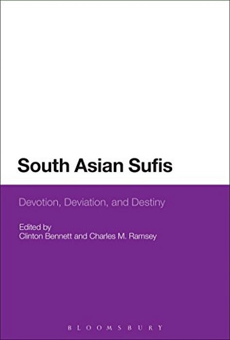 South Asian Sufis: Devotion, Deviation, And Destiny-..