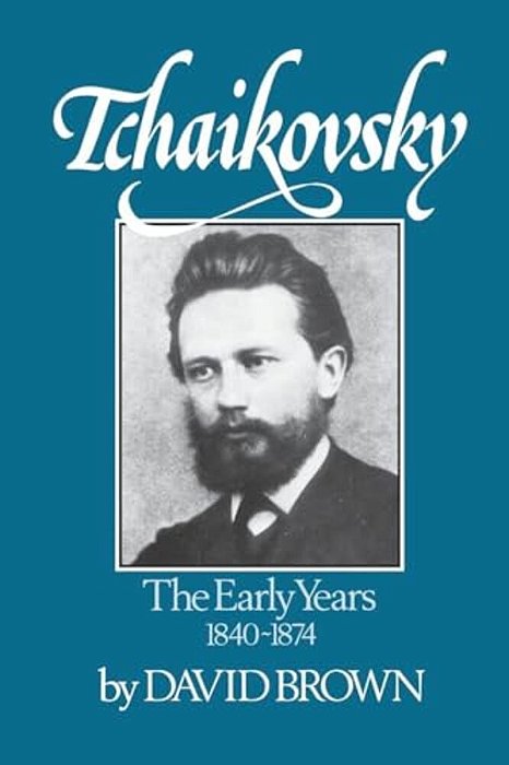 Tchaikovsky: The Early Years 1840-1874-..