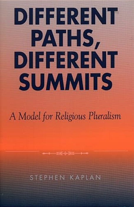 Different Paths, Different Summits: A Model For Religious Pluralism-..
