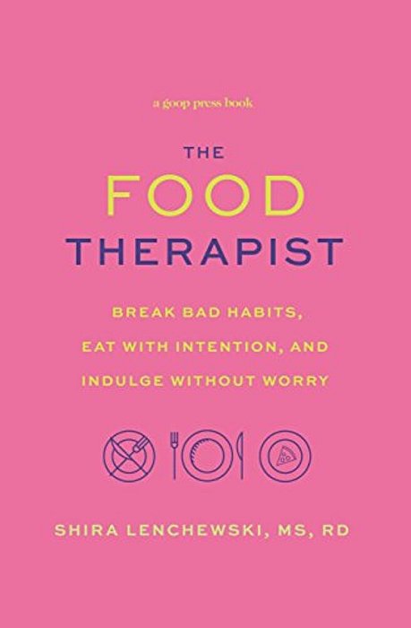 Food Therapist: Break Bad Habits, Eat With Intention, And Indulge Without Worry-..
