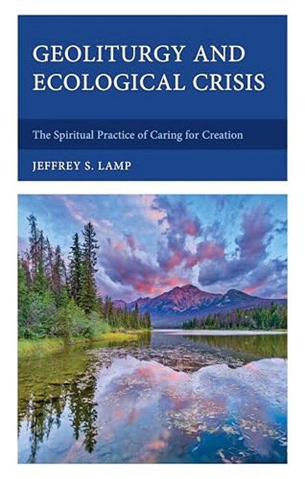 Geoliturgy And Ecological Crisis: The Spiritual Practice Of Caring For Creation-..