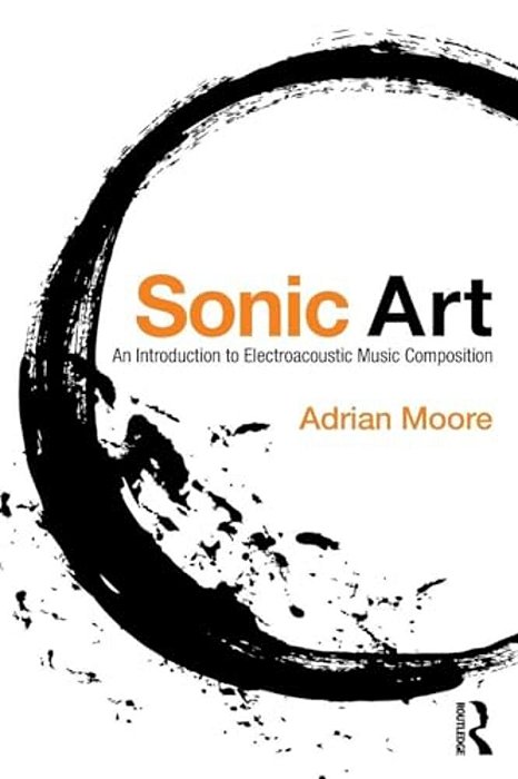 Sonic Art: An Introduction To Electroacoustic Music Composition-..
