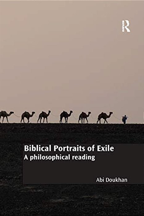 Biblical Portraits Of Exile: A Philosophical Reading-..