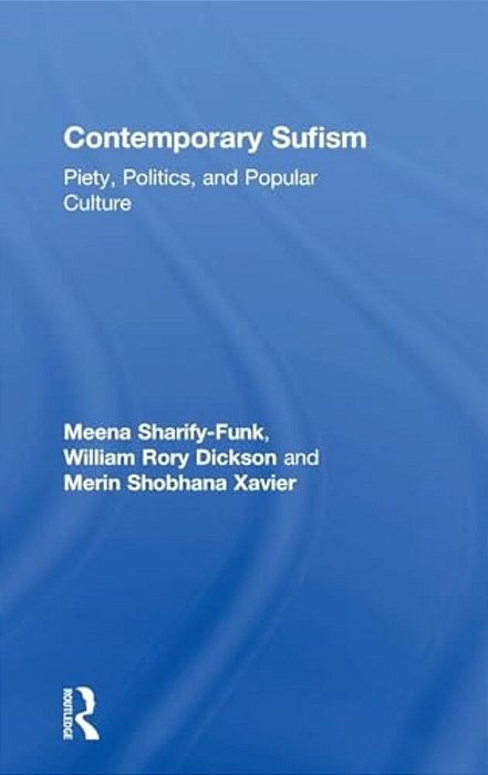 Contemporary Sufism: Piety, Politics, And Popular Culture-..