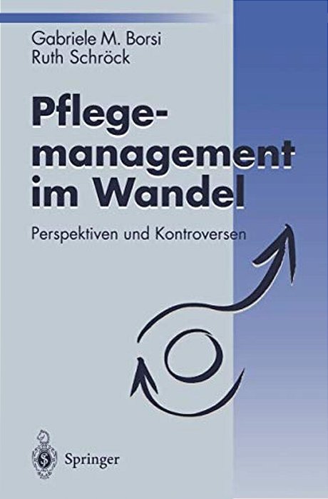 Pflegemanagement Im Wandel: Perspektiven Und Kontroversen-..