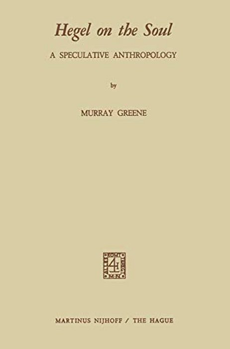 Hegel On The Soul: A Speculative Anthropology-..