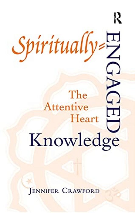 Spiritually-Engaged Knowledge: The Attentive Heart-..