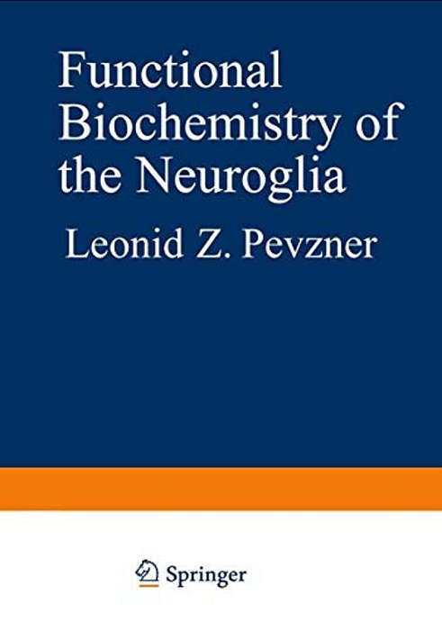 Functional Biochemistry Of The Neuroglia-..
