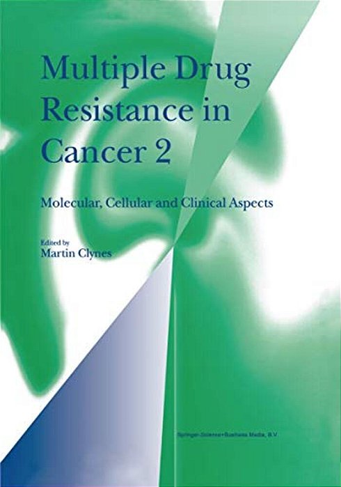 Multiple Drug Resistance In Cancer 2: Molecular, Cellular And Clinical Aspects-..
