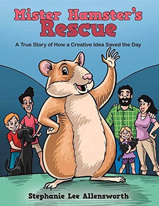 Mister Hamster's Rescue: A True Story Of How A Creative Idea Saved The Day-..