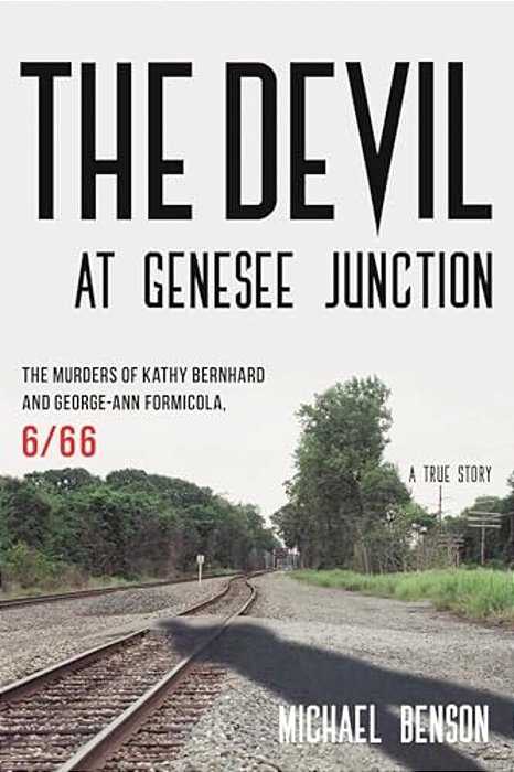 Devil At Genesee Junction: The Murders Of Kathy Bernhard And George-Ann Formicola, 6/66-..