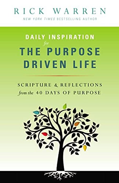 Daily Inspiration For The Purpose Driven Life: Scriptures & Reflections From The 40 Days Of Purpose-..