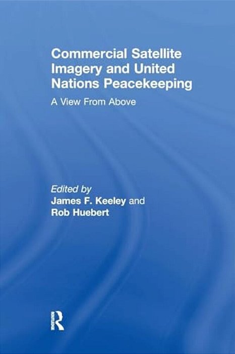 Commercial Satellite Imagery And United Nations Peacekeeping: A View From Above-..