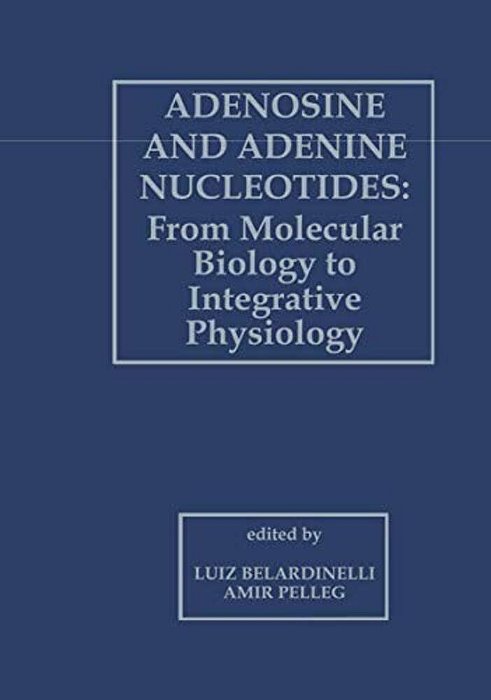 Adenosine And Adenine Nucleotides: From Molecular Biology To Integrative Physiology-..