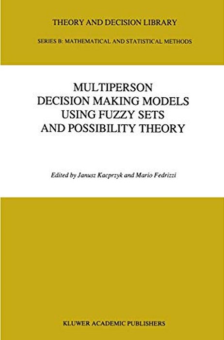 Multiperson Decision Making Models Using Fuzzy Sets And Possibility Theory-..