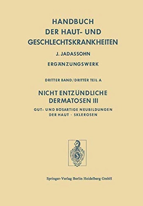 Nicht Entzündliche Dermatosen III/A: Gut- Und Bösartige Neubildungen Der Haut - Sklerosen-..