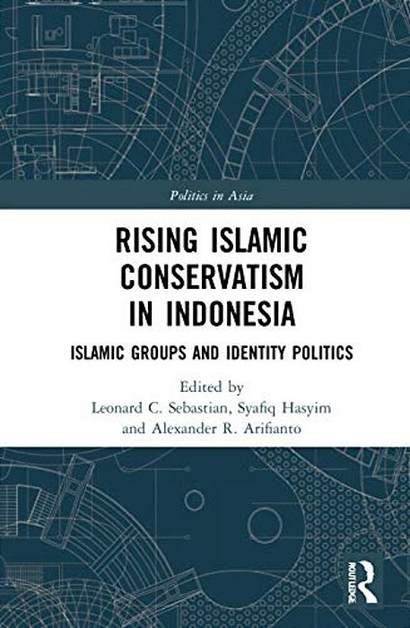 Rising Islamic Conservatism In Indonesia: Islamic Groups And Identity Politics-..