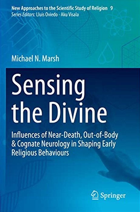 Sensing The Divine: Influences Of Near-Death, Out-Of-body & Cognate Neurology In Shaping Early Religious Behaviours-..
