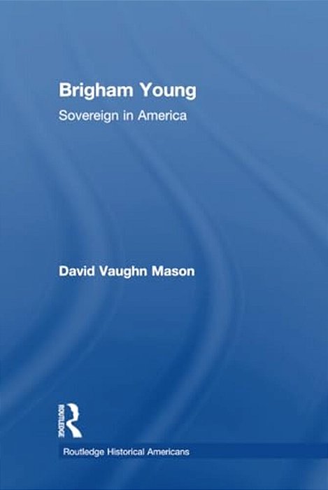Brigham Young: Sovereign In America-..