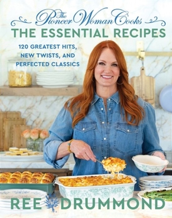 The Pioneer Woman Cooks--the Essential Recipes: 120 Greatest Hits, New Twists, And Perfected Classics-..