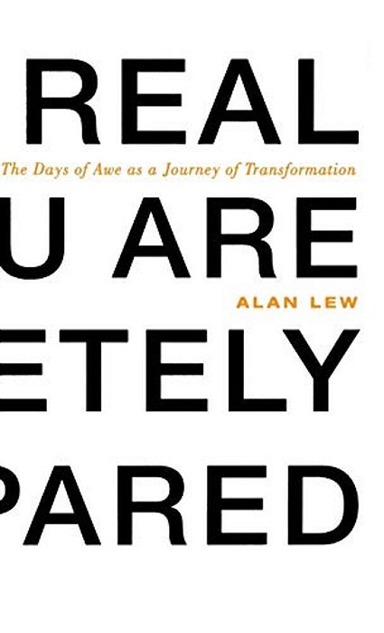This Is Real And You Are Completely Unprepared: The Days Of Awe As A Journey Of Transformation-..