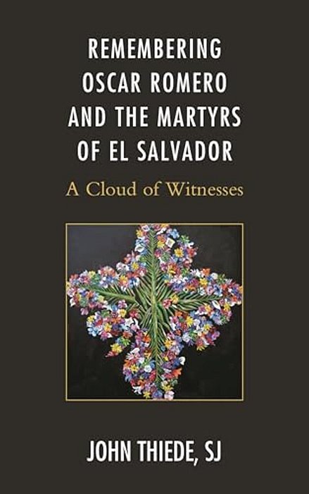 Remembering Oscar Romero And The Martyrs Of El Salvador: A Cloud Of Witnesses-..