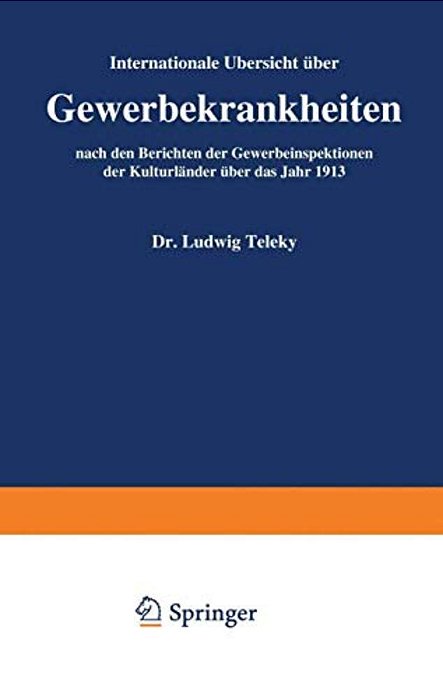 Internationale Übersicht Über Gewerbekrankheiten Nach Den Berichten Der Gewerbeinspektionen Der Kulturländer Über Das Jahr 1913-..