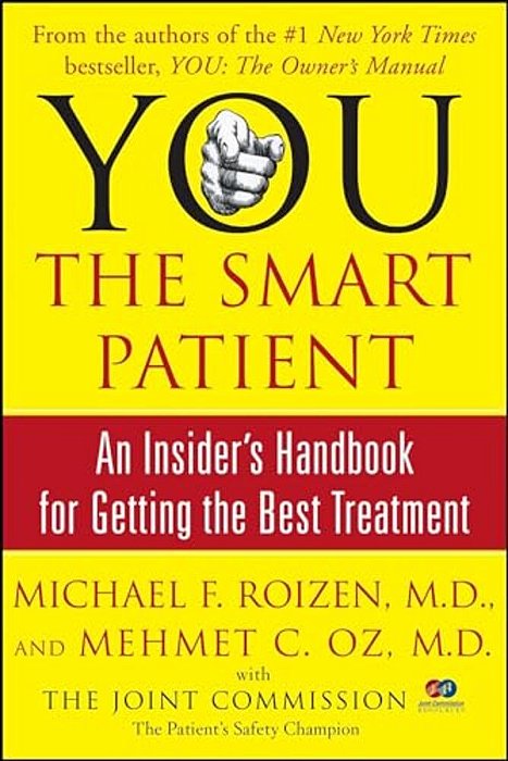 You: The Smart Patient: An Insider's Handbook For Getting The Best Treatment-..