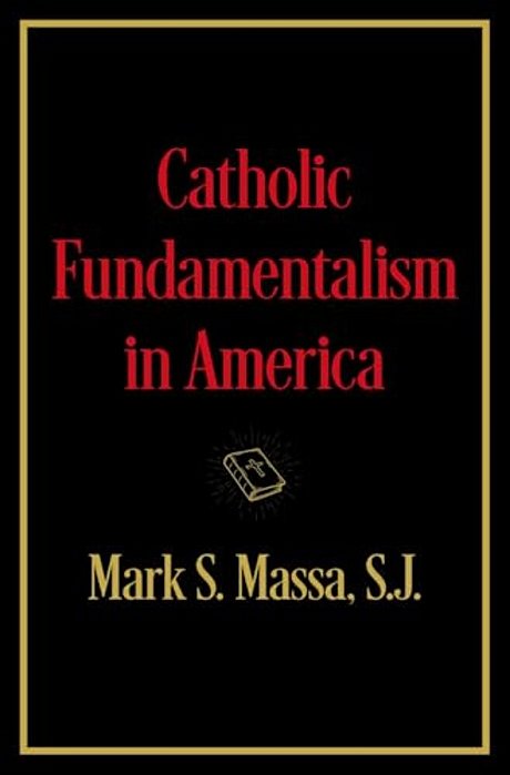 Catholic Fundamentalism In America-..