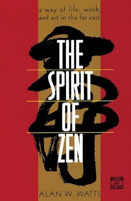 The Spirit Of Zen: A Way Of Life, Work, And Art In The Far East-..