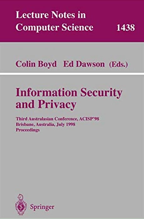Information Security And Privacy: Third Australasian Conference, Acisp'98, Brisbane, Australia July 13-15, 1998, Proceedings-..