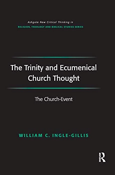 The Trinity And Ecumenical Church Thought: The Church-Event-..