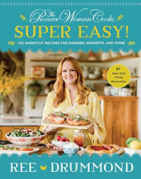 The Pioneer Woman Cooks--super Easy!: 120 Shortcut Recipes For Dinners, Desserts, And More-..