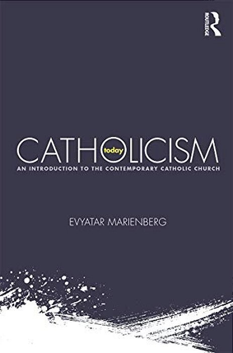 Catholicism Today: An Introduction To The Contemporary Catholic Church-..