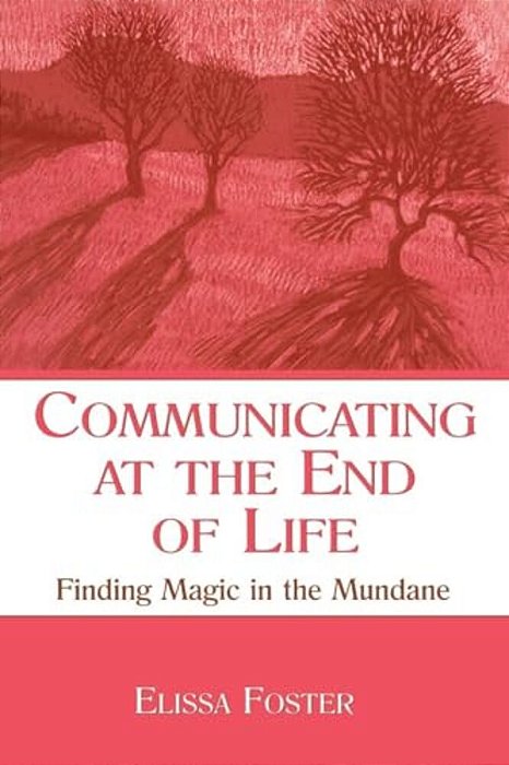 Communicating At The End Of Life: Finding Magic In The Mundane-..