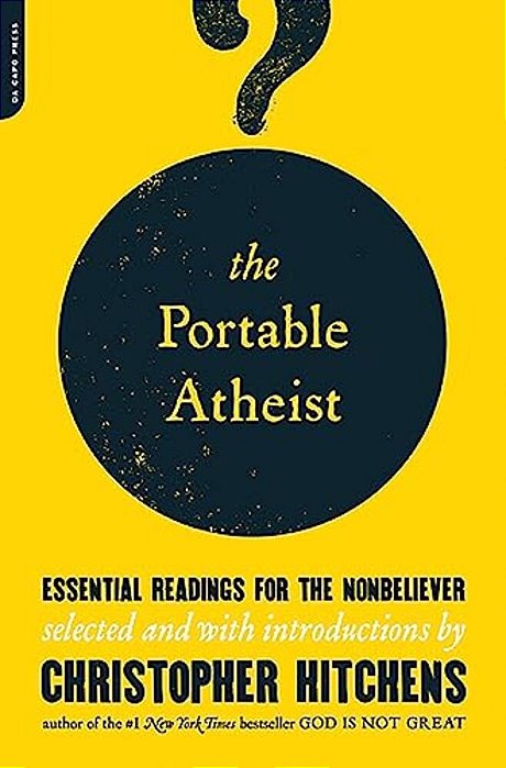 The Portable Atheist: Essential Readings For The Nonbeliever-..