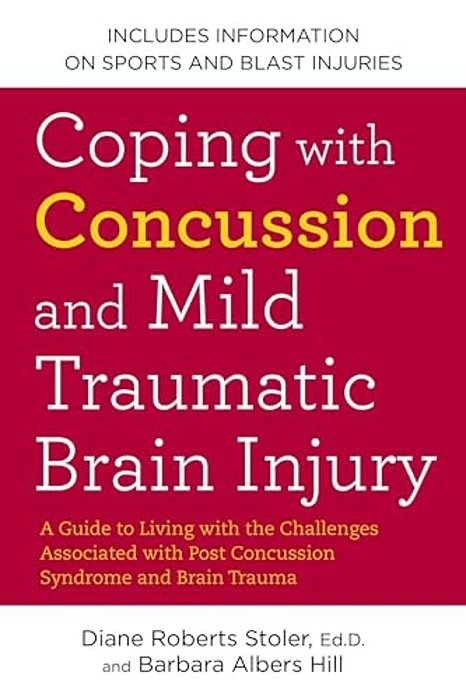 Coping With Concussion And Mild Traumatic Brain Injury: A Guide To Living With The Challenges Associated With Post Concussion Syndrome And Brain Traum-..