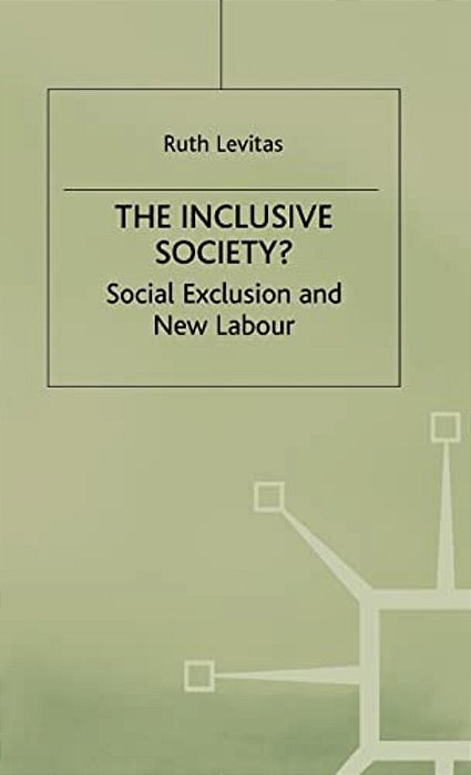The Inclusive Society?: Social Exclusion And New Labour-..