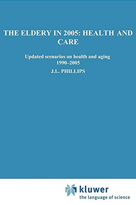 The Elderly In 2005: Health And Care: Updated Scenarios On Health And Aging 1990-2005 Scenario Report Commissioned By The Steering Committee On Future-..
