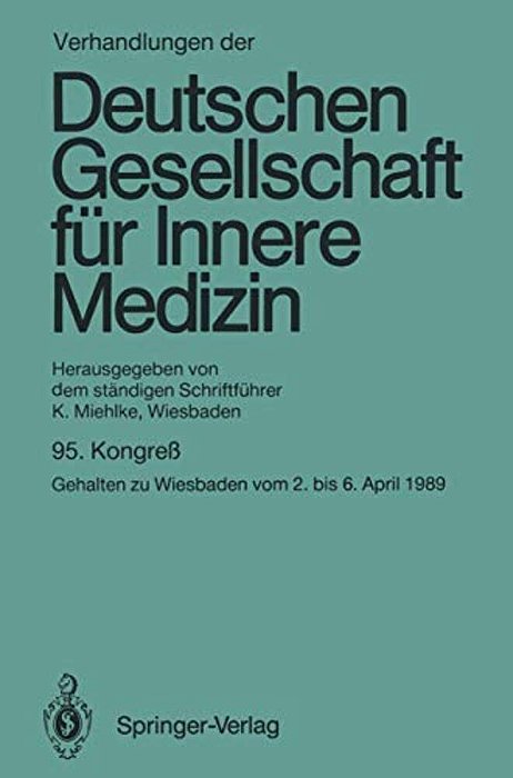 Verhandlungen Der Deutschen Gesellschaft Für Innere Medizin: Kongreß Gehalten Zu Wiesbaden Vom 2. Bis 6. April 1989-..