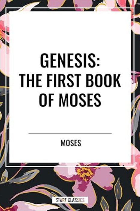 Genesis: The First Book Of Moses-..
