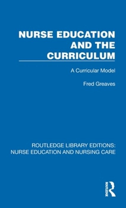 Nurse Education And The Curriculum: A Curricular Model-..