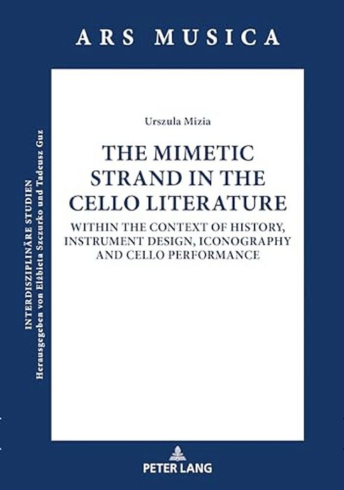 The Mimetic Strand In The Cello Literature: Within The Context Of History, Instrument Design, Iconography And Cello Performance-..