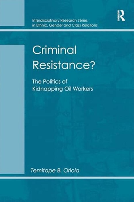 Criminal Resistance?: The Politics Of Kidnapping Oil Workers-..