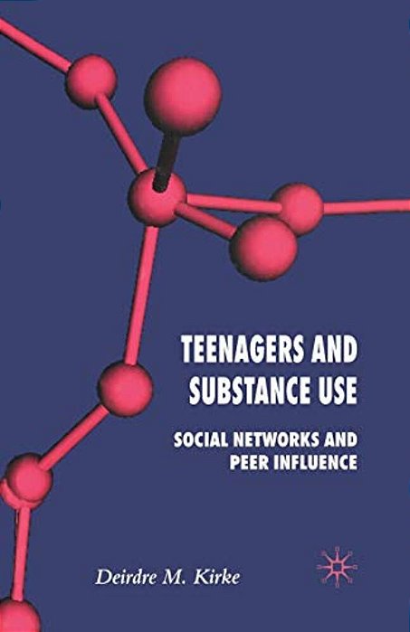 Teenagers And Substance Use: Social Networks And Peer Influence-..
