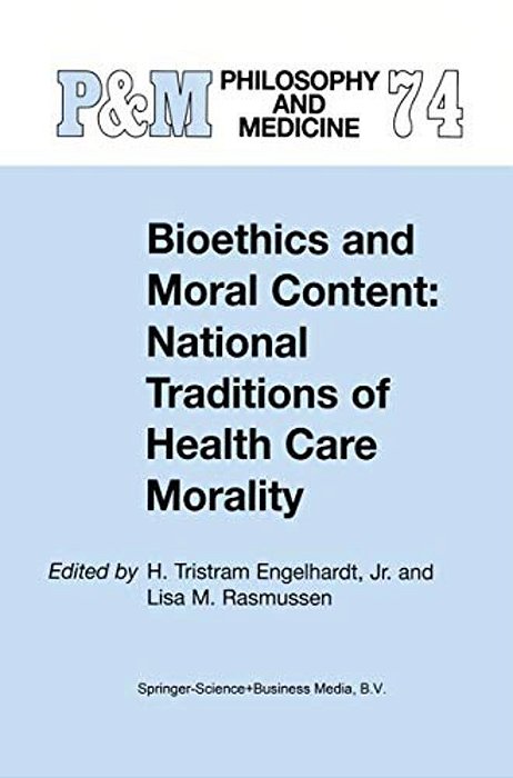 Bioethics And Moral Content: National Traditions Of Health Care Morality: Papers Dedicated In Tribute To Kazumasa Hoshino-..