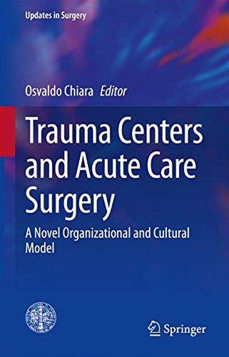 Trauma Centers And Acute Care Surgery: A Novel Organizational And Cultural Model-..