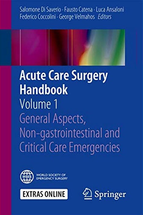 Acute Care Surgery Handbook: Volume 1 General Aspects, Non-Gastrointestinal And Critical Care Emergencies-..