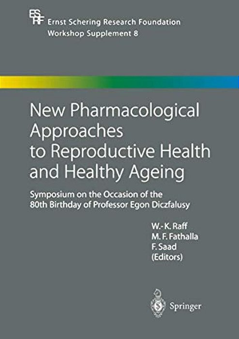 New Pharmacological Approaches To Reproductive Health And Healthy Ageing: Symposium On The Occasion Of The 80Th Birthday Of Professor Egon Diczfalusy-..